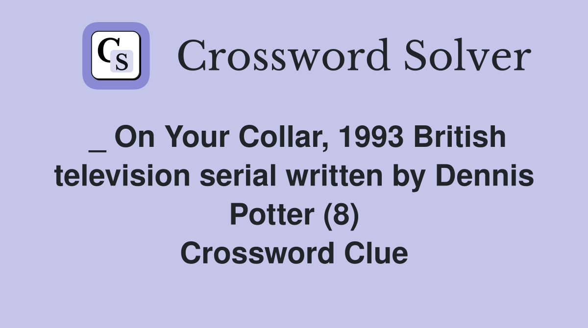 _ On Your Collar, 1993 British television serial written by Dennis